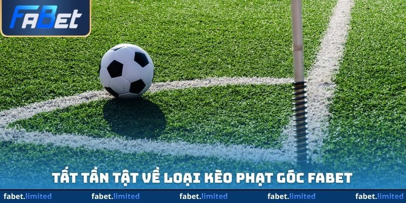 Tất tần tật về loại kèo phạt góc FABET